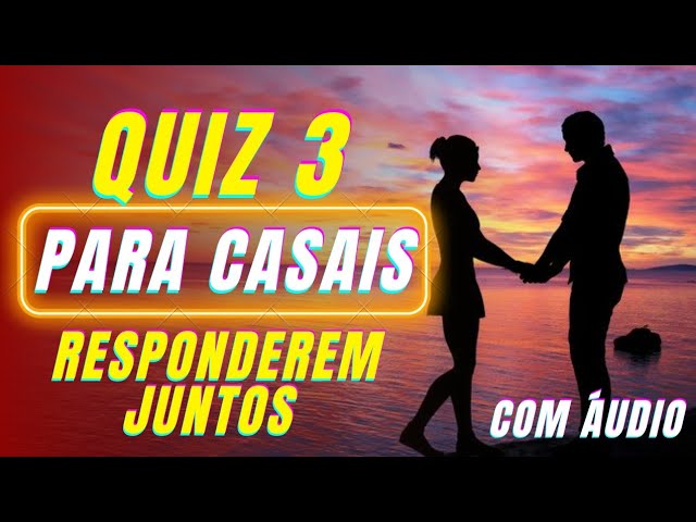 QUIZ DE CASAL PARA RESPONDEREM JUNTOS - PARTE 3 - com áudio 